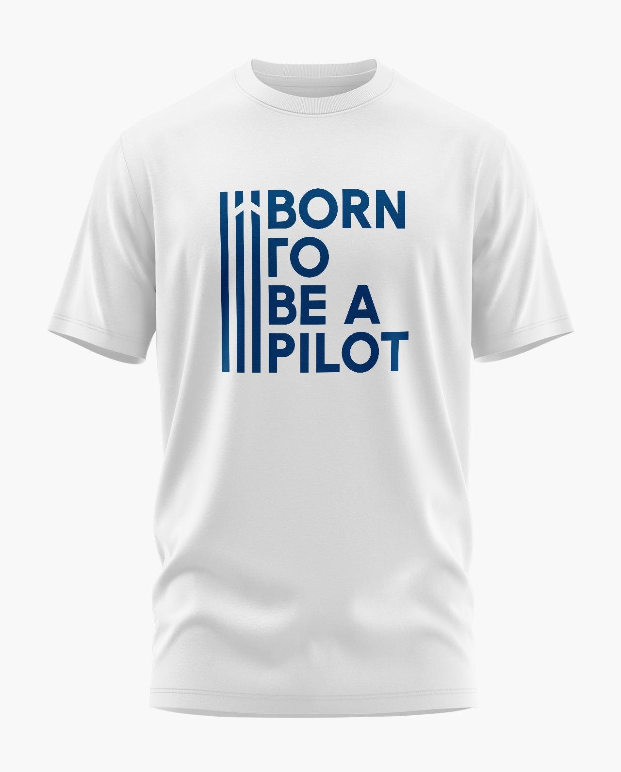 Born To Be a Pilot T-Shirt - Aero Armour